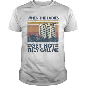 When The Ladies Get Hot They Call Me Retro Shirt